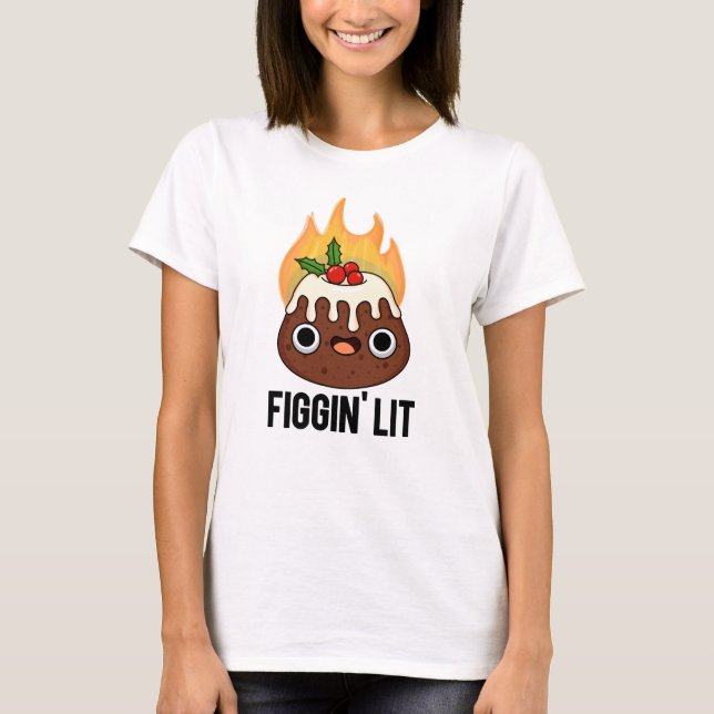Figgin Lit Funny Figgy Pudding Pun T-Shirt (Vorderseite)