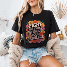Fight for Those Without Your Privilege Activist T-Shirt