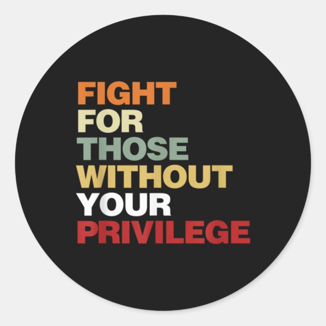 Fight For Those Without Your Privilege Civil Right Runder Aufkleber (Vorderseite)
