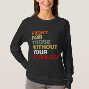 Fight For Those Without Your Privilege Civil Right T-Shirt