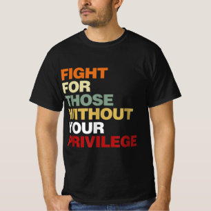 Fight For Those Without Your Privilege Civil Right T-Shirt