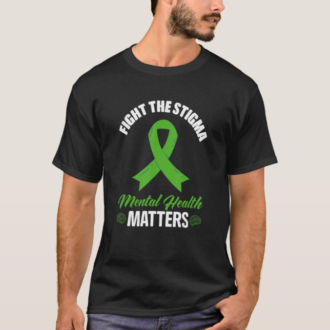 Fight The Stigma Mental Health Awareness Matters T-Shirt (Vorderseite)