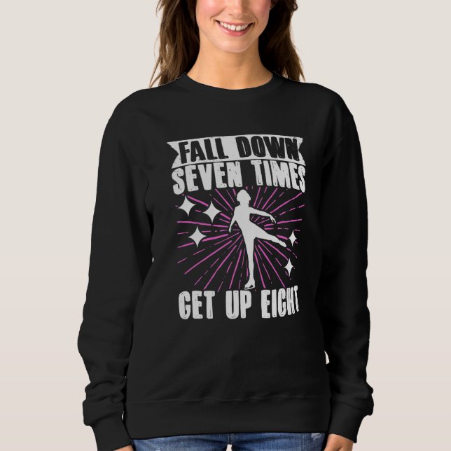 Figure Skater Fall Down Seven TimesGet Up Eight Ic Sweatshirt (Vorderseite)