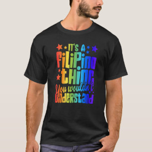 Filipino Es ist eine philippinische Sache, die du  T-Shirt