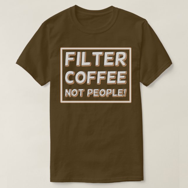 Filterkaffee nicht Menschen 27 T-Shirt (Design vorne)