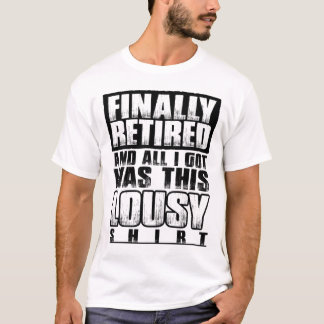 Finally Retired And All I Got Was This Lousy Cute T-Shirt