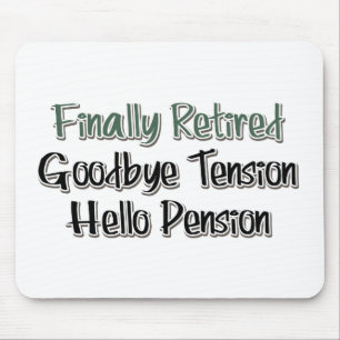 Finally Retired:  Goodbye Tension, Hello Pension Mousepad
