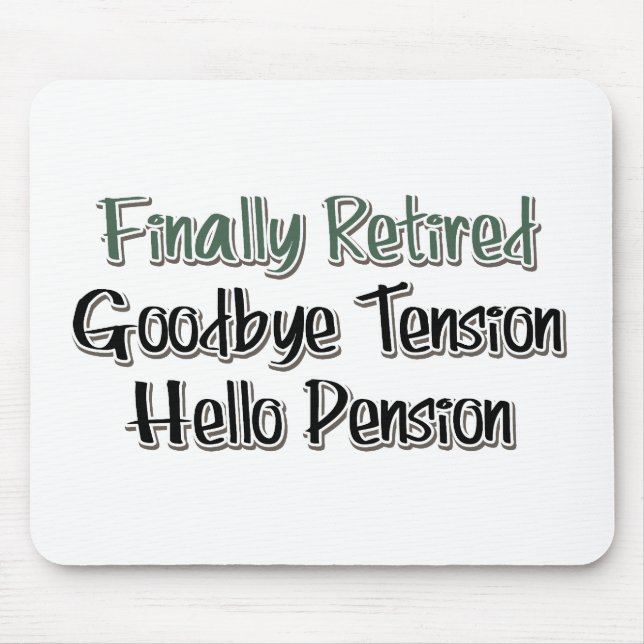 Finally Retired:  Goodbye Tension, Hello Pension Mousepad (Vorne)