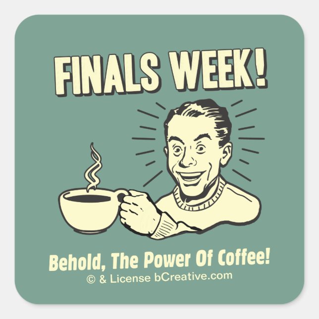 Finals Week: Power Kaffee hören Quadratischer Aufkleber (Vorderseite)