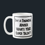 Finanzberater Super Talent. Tasse<br><div class="desc">Ein lustiger Slogan auf einer Tasse,  die sagt: "Ich bin Finanzberater. Was ist DEIN super Talent?" Tasse für einen Finanzberater. Schwarzweißtext.</div>