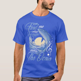 Find Me Wherehe Music Meetshe Ocean Musician lusti T-Shirt