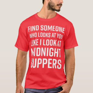 Find Someone Who Looks At You MemeMidnight Suppers T-Shirt