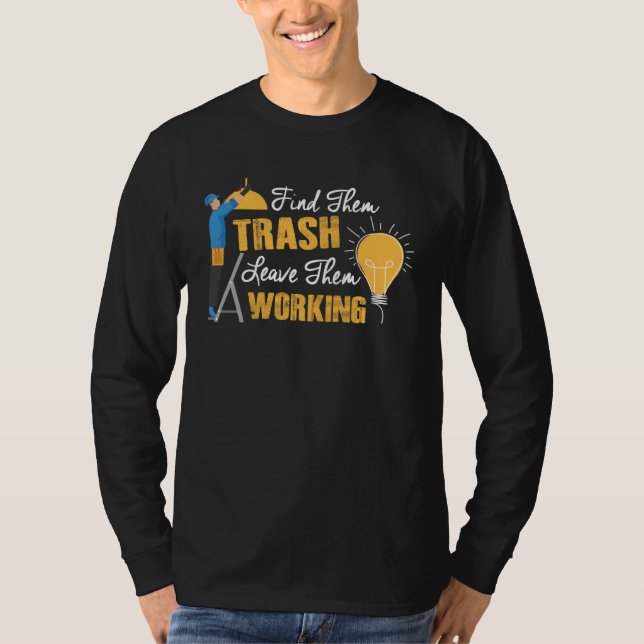 Find Them Trash Leave Them Working Electrician T-Shirt (Vorderseite)