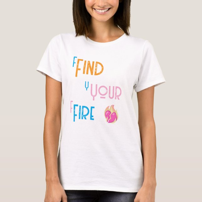 Finde Dein Feuer T-Shirt (Vorderseite)