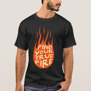 Finde Dein Wahres Feuer Motivational T-Shirt