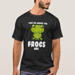 Finde mich, wo die Frösche Frösche sind T-Shirt