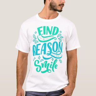 Finden Sie einen Grund zum Lächeln T-Shirt