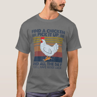 Finden Sie einen Hühnerabholer und den ganzen Tag T-Shirt