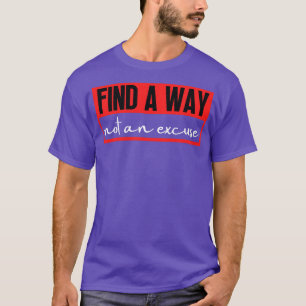 Finden Sie einen Weg nicht eine Entschuldigung 11 T-Shirt