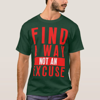 Finden Sie einen Weg nicht eine Entschuldigung 17 T-Shirt