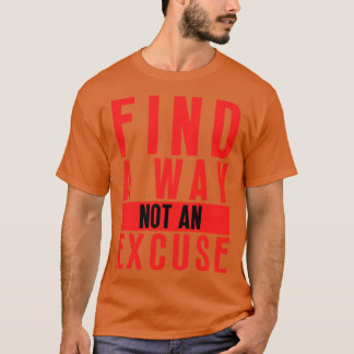 Finden Sie einen Weg nicht eine Entschuldigung 18 T-Shirt