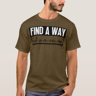 Finden Sie einen Weg nicht eine Entschuldigung 19 T-Shirt