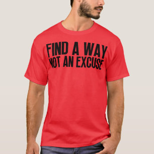 Finden Sie einen Weg nicht eine Entschuldigung 23 T-Shirt