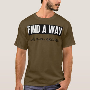 Finden Sie einen Weg nicht eine Entschuldigung 28 T-Shirt