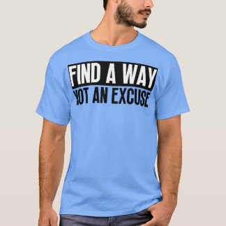 Finden Sie einen Weg nicht eine Entschuldigung 5 T-Shirt