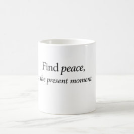 „Finden Sie Frieden im gegenwärtigen Moment“ Mindf Kaffeetasse