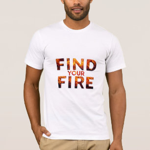 Finden Sie Ihr Feuer T-Shirt
