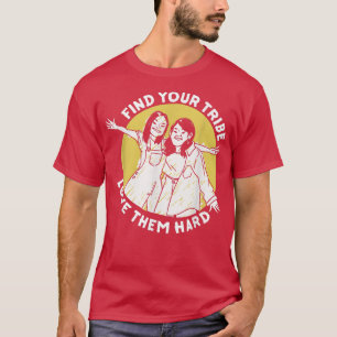 Finden Sie Ihre Stammes-Liebe sie harte Frauen stä T-Shirt