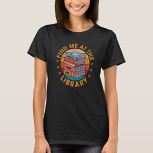 Finden Sie mich in der Bibliothek Buch Lover Schoo T-Shirt