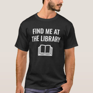 Finden Sie mich in der Bibliothek T-Shirt
