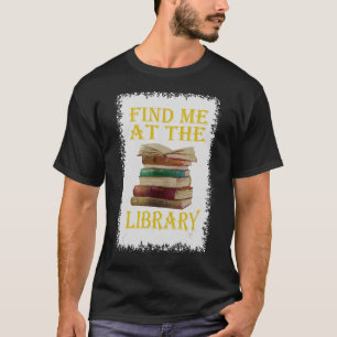 Finden Sie mich in der Bibliotheksbibliothek T-Shirt