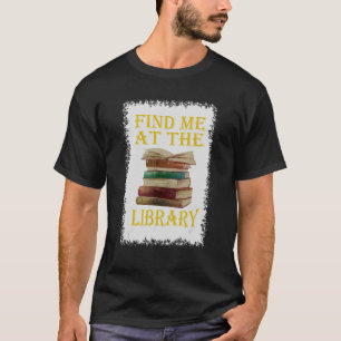 Finden Sie mich in der Bibliotheksbibliothek T-Shirt