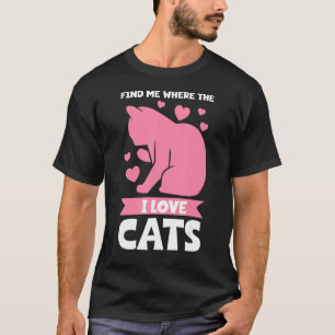 finden Sie mich wo ich Liebe Katze T-Shirt