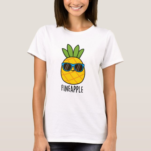 Fineaple Funny Pineaple Pun T-Shirt (Vorderseite)