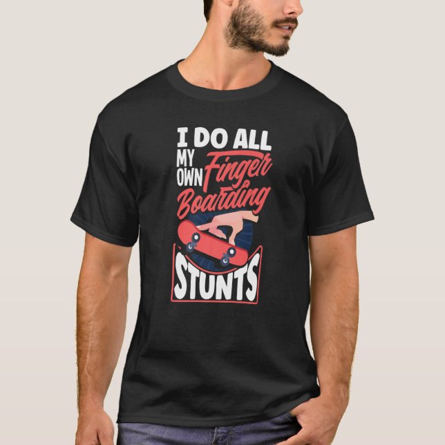 Fingerboard I Do all my own Fingerboarding Stunts T-Shirt (Vorderseite)