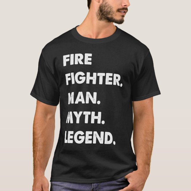 Fire Fighter Man Myth Legend T-Shirt (Vorderseite)