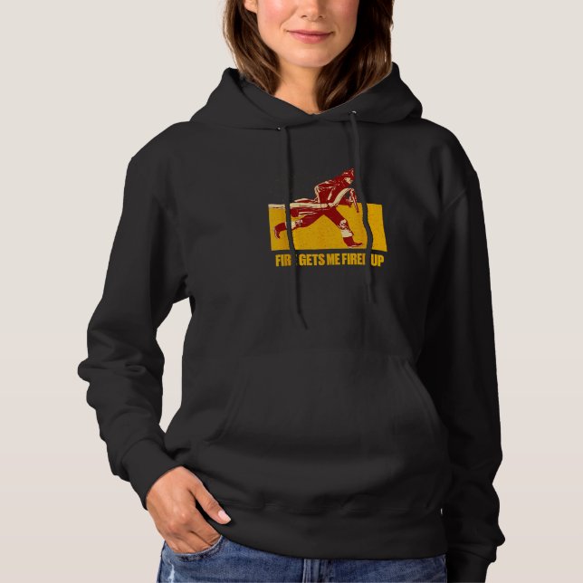 Fire Gets Me Fired Up  Firefighter Humor Fireman M Hoodie (Vorderseite)