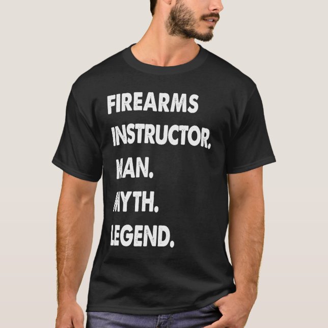 Firearms Instructor Man Myth Legend T-Shirt (Vorderseite)