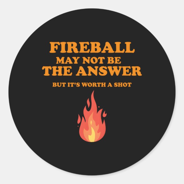 Fireball ist vielleicht nicht die Antwort, aber Runder Aufkleber (Vorderseite)