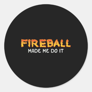 Fireball ließ mich machen, es zu brennen Fireball  Runder Aufkleber