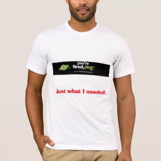 Firedog, gerade was ich benötigte! T-Shirt