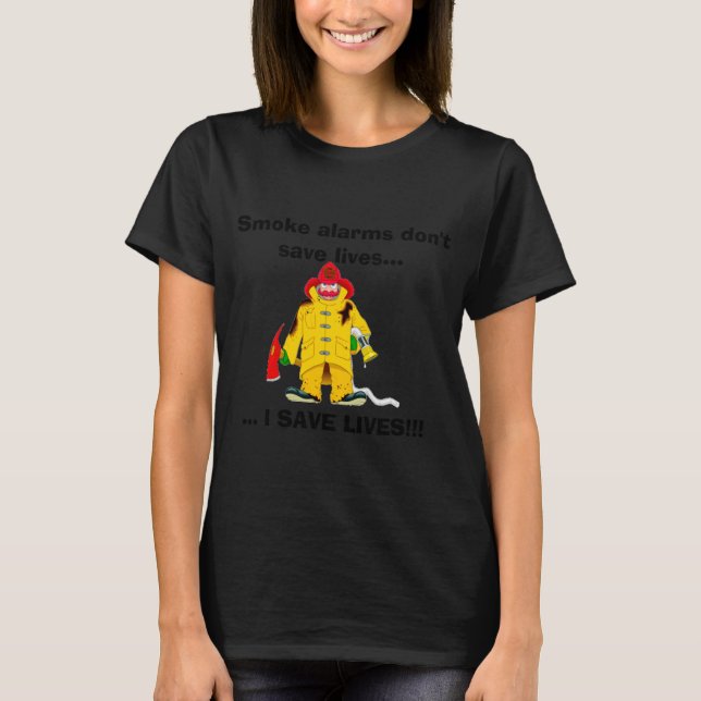 Firefighter Smoke Alarms Dont Save Lives  T-Shirt (Vorderseite)