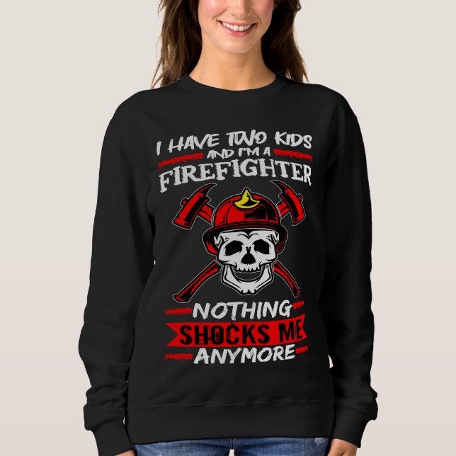Fireman I Have Two Kids And I'm A Firefighter Fire Sweatshirt (Vorderseite)