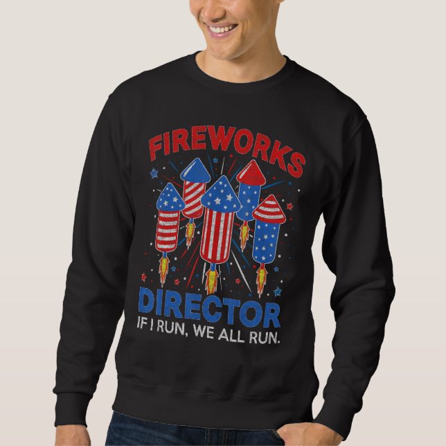 Firework Director Technician I Run You Run 4th Of  Sweatshirt (Vorderseite)
