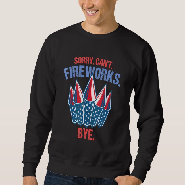 Firework Sorry Cant Fireworks Bye 4. Juli Sweatshirt (Vorderseite)