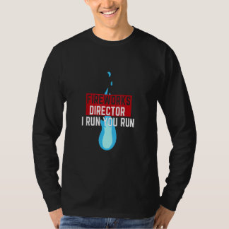 Fireworks Director I Run You Run _2 T-Shirt
